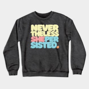 Nevertheless, She Persisted - Typographic Statement Design #2 Crewneck Sweatshirt